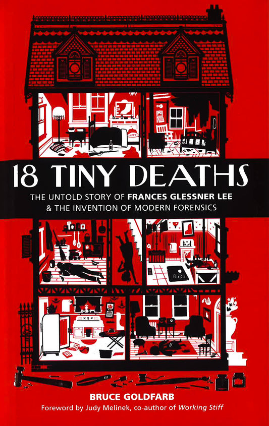 18 Tiny Deaths: The Untold Story Of Frances Glessner Lee And The Invention Of Modern Forensics