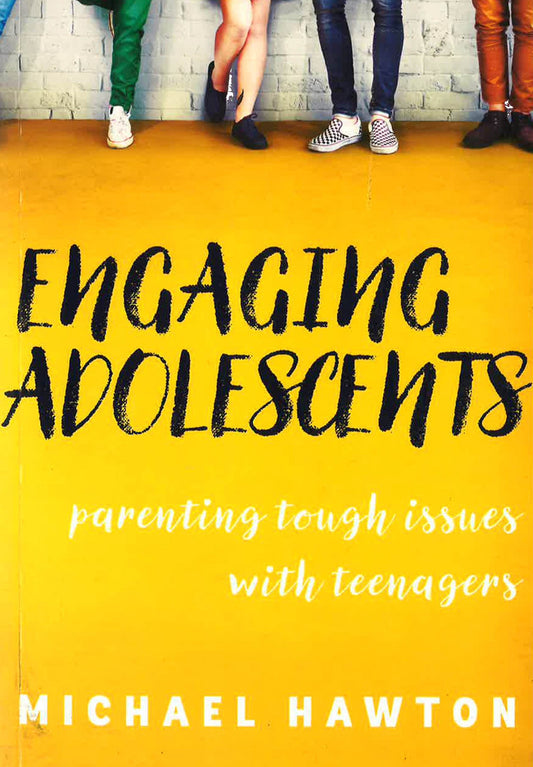 Engaging Adolescents : Parenting Tough Issues With Teenagers