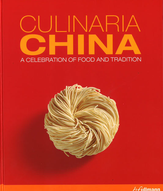 Culinaria China: A Celebration Of Food And Tradition