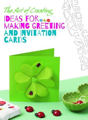 Art of Creating: Ideas for Making Greeting Cards and Invitation cards