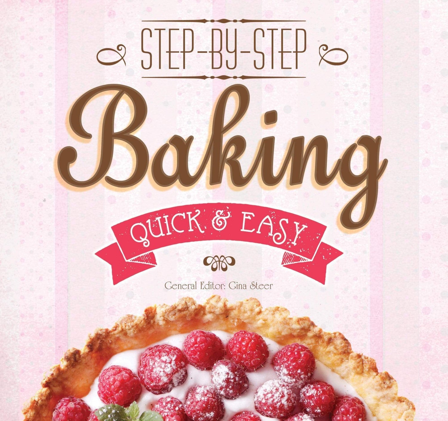 Baking: Step-By-Step, Quick & Easy