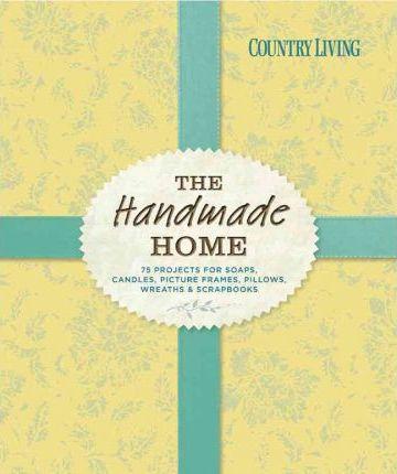 Country Living The Handmade Home