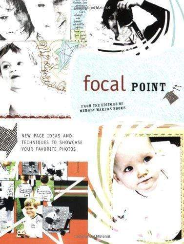 Focal Point : Creative Ideas for Scrapbooking and Displaying the Photos You 
Love
