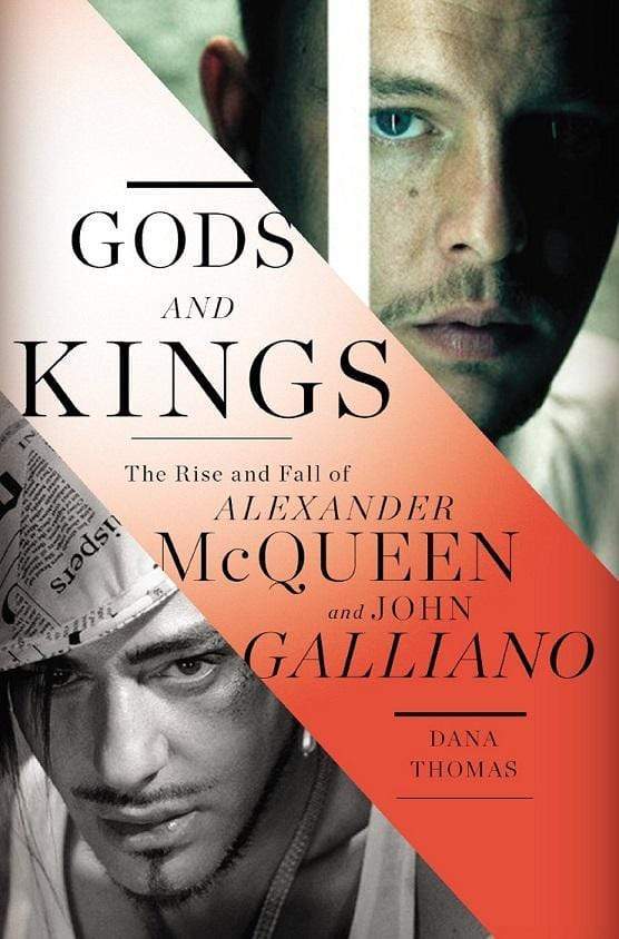 Gods And Kings: The Rise And Fall Of Alexander Mcqueen And John Gallia