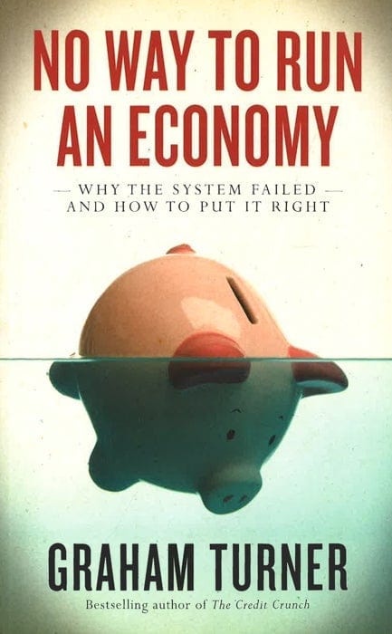 No Way To Run An Economy: Why The System Failed And How To Put It Right