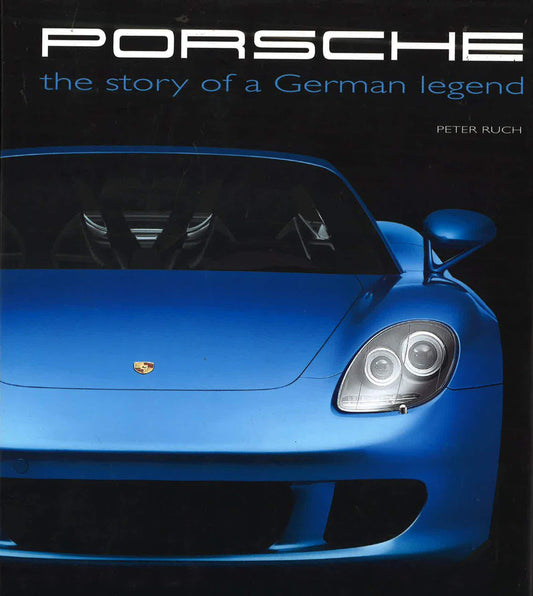 Porsche: The Story Of A German Legend