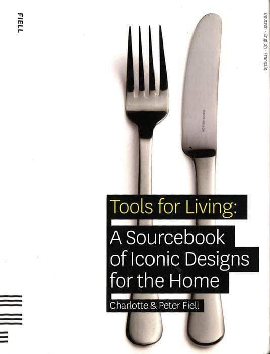 Tools For Living: A Sourcebook Of Iconic Designs For The Home