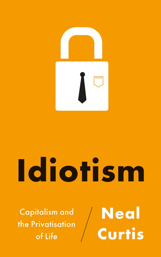 Idiotism: Capitalism And The Privatisation