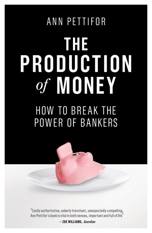 The Production of Money : How to Break the Power of Bankers