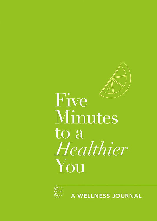 Five Minutes To A Healthier You: A Wellness Journal