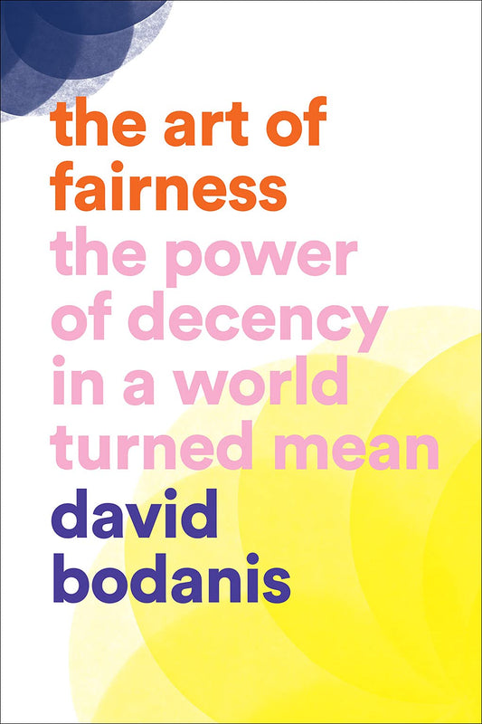 The Art of Fairness: The Power of Decency in a World Turned Mean