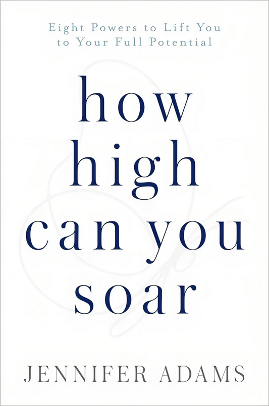 How High Can You Soar: Eight Powers to Lift You to Your New Potential