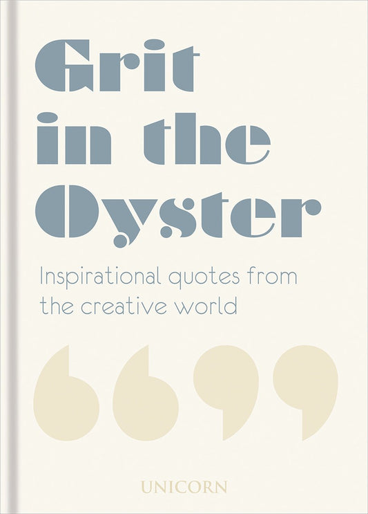 Grit In The Oyster: Inspirational Quotes From The Creative World