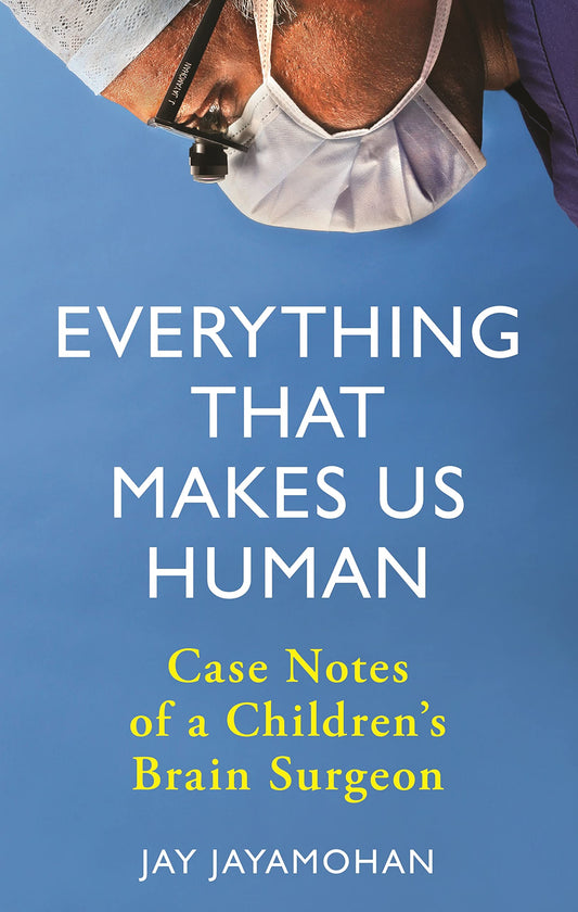 Everything That Makes Us Human: Case Notes Of A Children'S Brain Surgeon