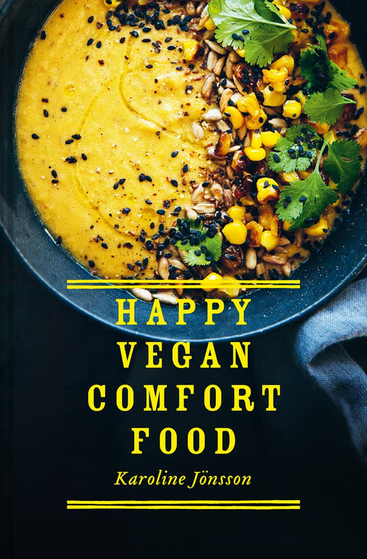 Happy Vegan Comfort Food: Simple And Satisfying Plant-Based Recipes For Every Day