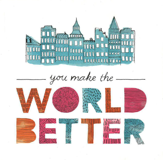 You Make The World Better