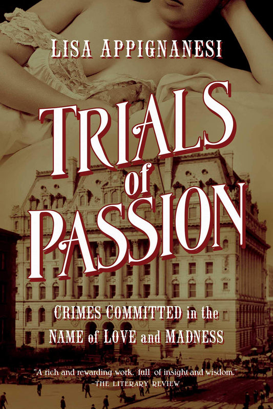 Trials of Passion : Crimes Committed in the Name of Love and Madness