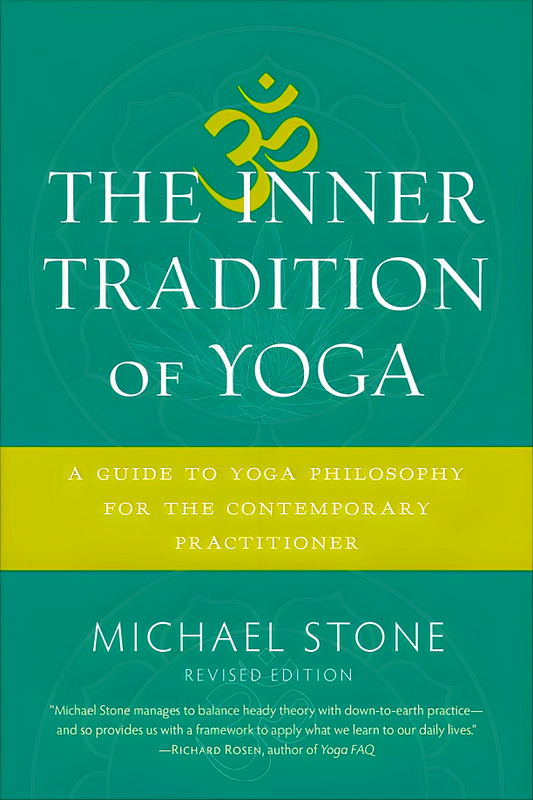 The Inner Tradition of Yoga: A Guide to Yoga Philosophy for the Contemporary Practitioner