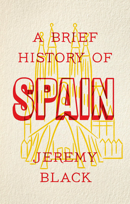 A Brief History of Spain : Indispensable for Travelers