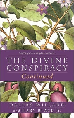 The Divine Conspiracy Continued: Fulfilling God'S Kingdom On Earth