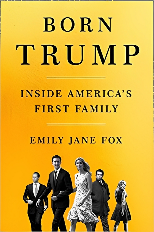 Born Trump: Inside America's First Family