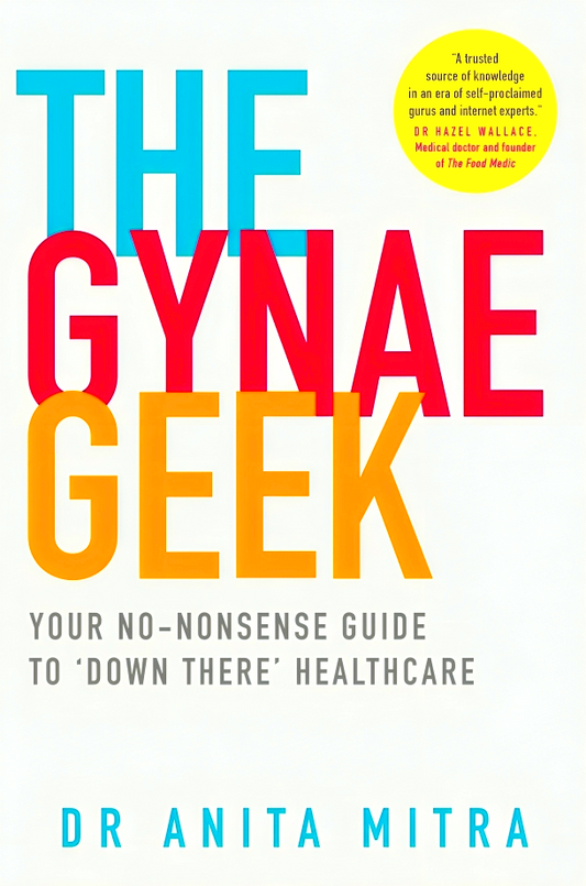 The Gynae Geek: Your no-nonsense guide to ‘down there’ healthcare