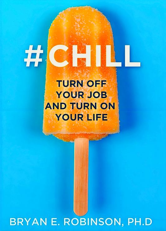 #Chill: Turn Off Your Job And Turn On Your Life