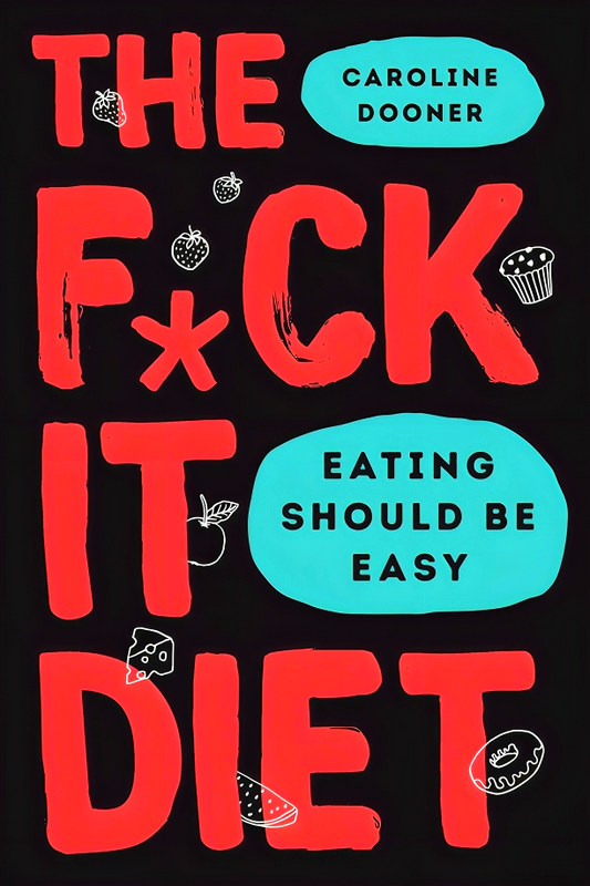 The F*ck It Diet