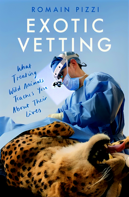 Exotic Vetting: What Treating Wild Animals Teaches You About Their Lives
