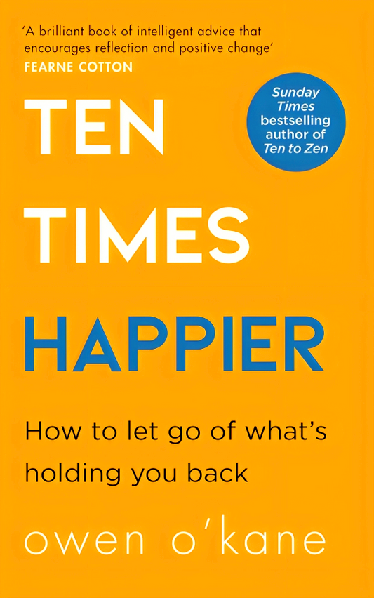 Ten Times Happier: How to Let Go of What’s Holding You Back