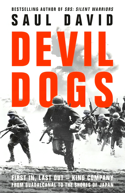 Devil Dogs: First In, Last Out – King Company from Guadalcanal to the Shores of Japan