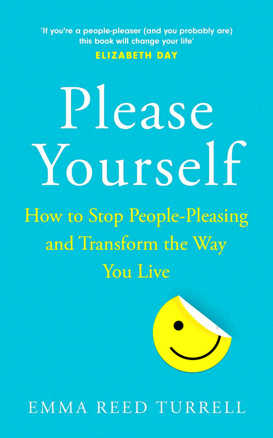 Please Yourself: How to Stop People-Pleasing and Transform the Way You Live
