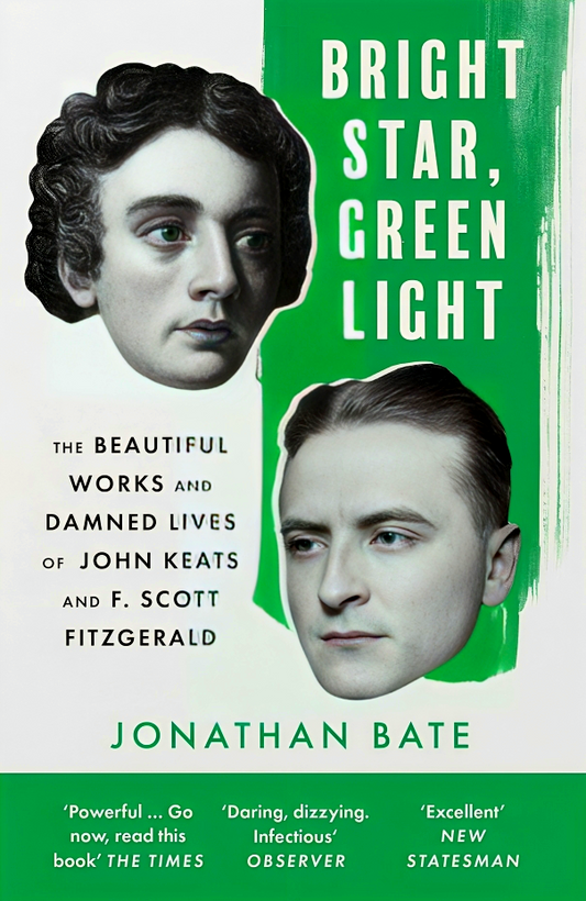 Bright Star, Green Light: The Beautiful and Damned Lives of John Keats and F. Scott Fitzgerald