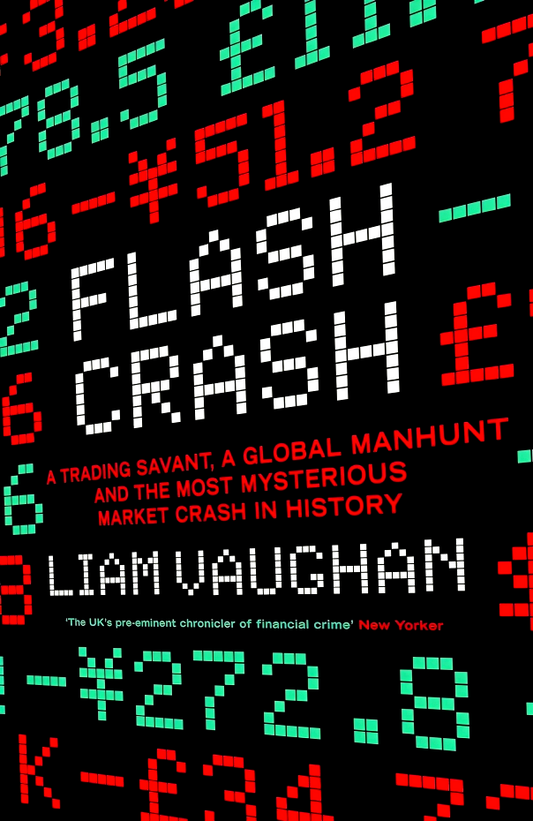 Flash Crash: A Trading Savant, a Global Manhunt and the Most Mysterious Market Crash in History