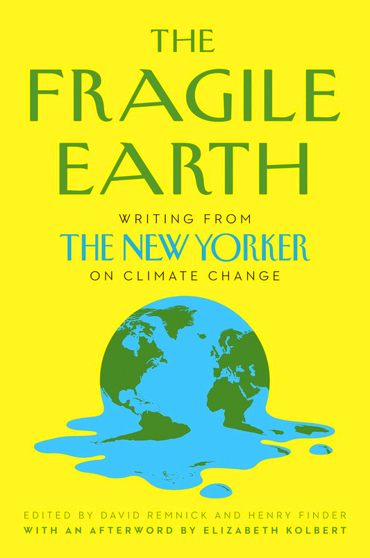 The Fragile Earth: Writing from the New Yorker on Climate Change