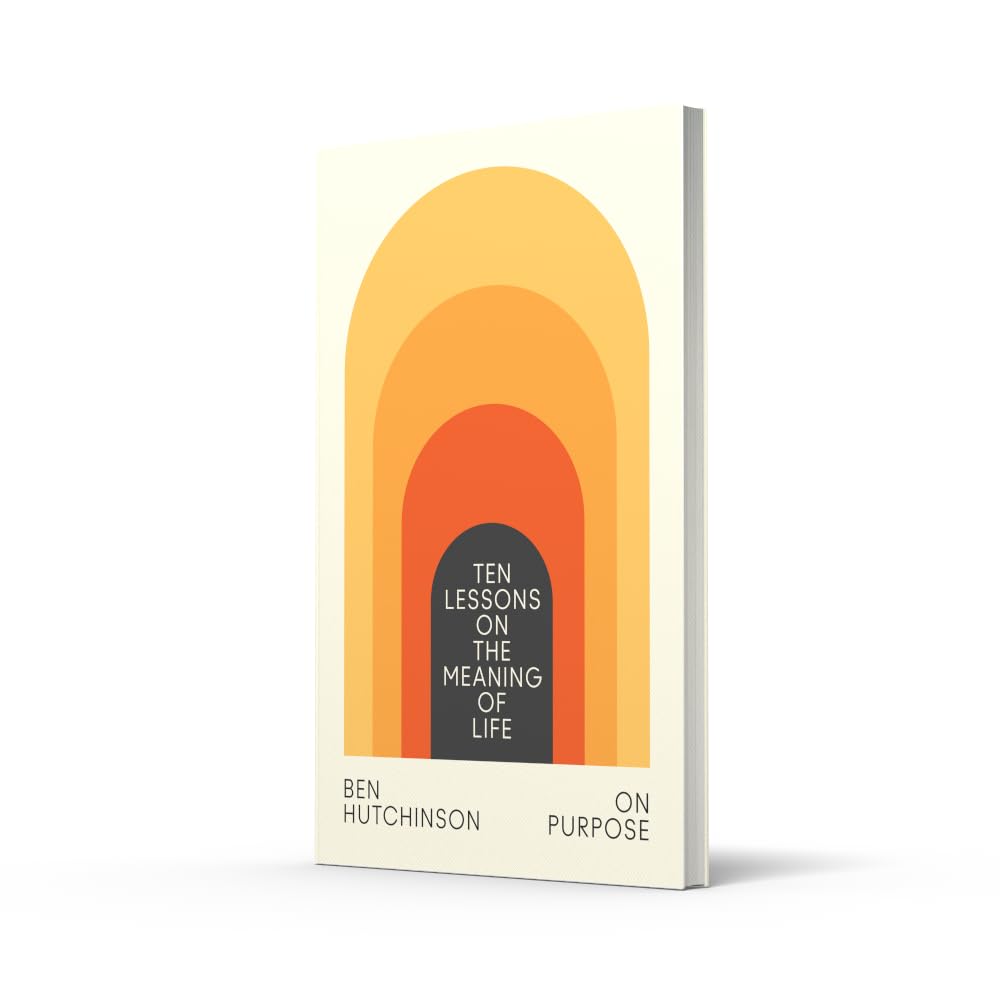 On Purpose: Ten Lessons On The Meaning Of Life by Ben Hutchinson – book cover