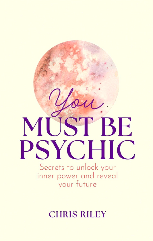 You Must Be Psychic: Secrets to unlock your inner power and reveal your future