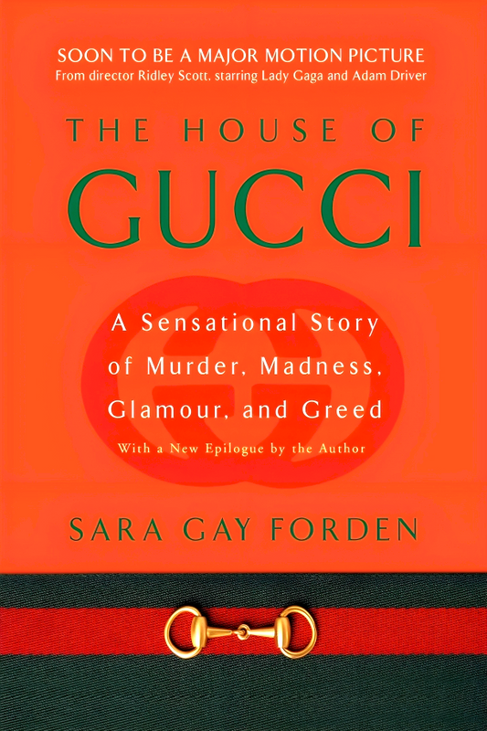 The House Of Gucci: A Sensational Story Of Murder, Madness, Glamour, And Greed