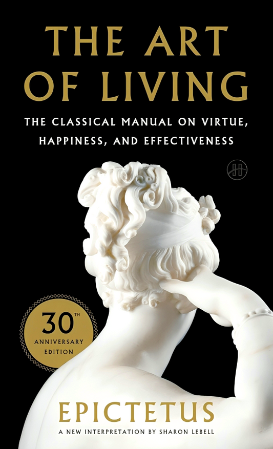 The Art of Living: The Classical Manual on Virtue, Happiness, and Effectiveness