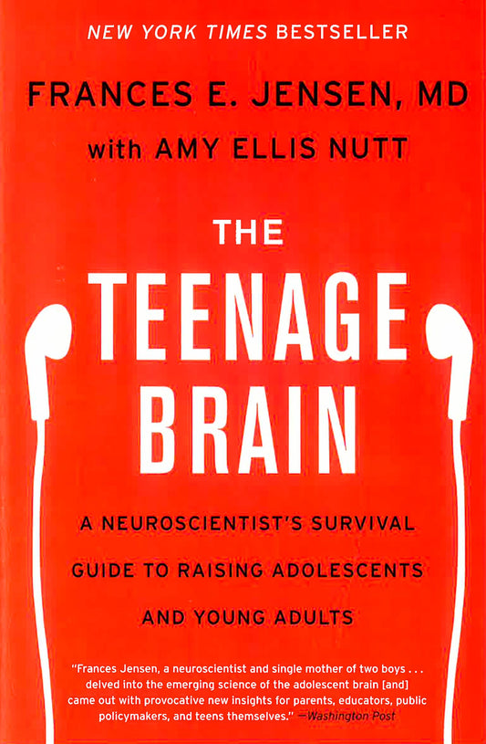 The Teenage Brain: A Neuroscientist's Survival Guide To Raising Adolescents And Young Adults