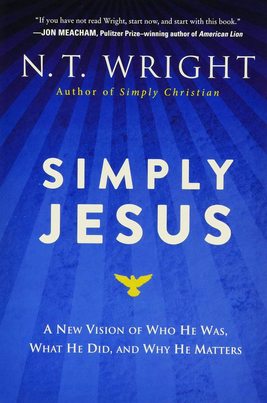 Simply Jesus: A New Vision of Who He Was, What He Did, and Why He Matters