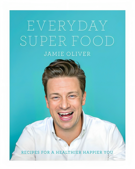 Everyday Super Food: Recipes For A Healthier, Happier You