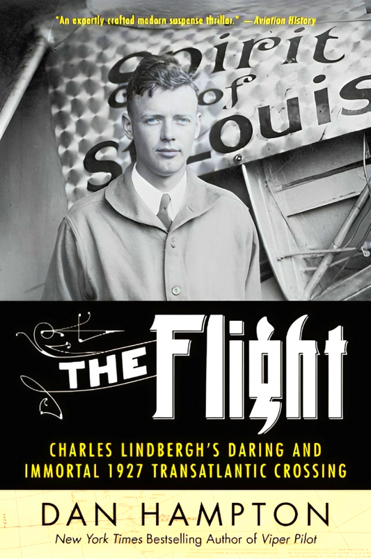 The Flight: Charles Lindbergh's Daring and Immortal 1927 Transatlantic Crossing