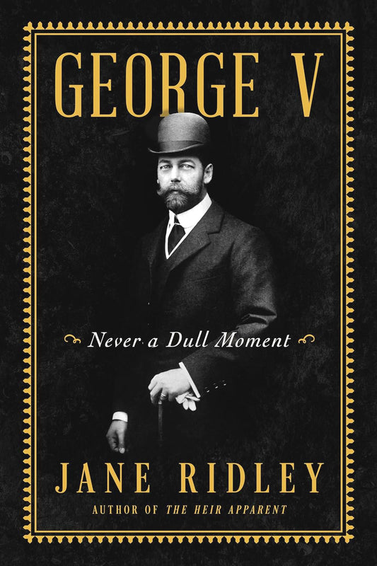 George V: Never A Dull Moment