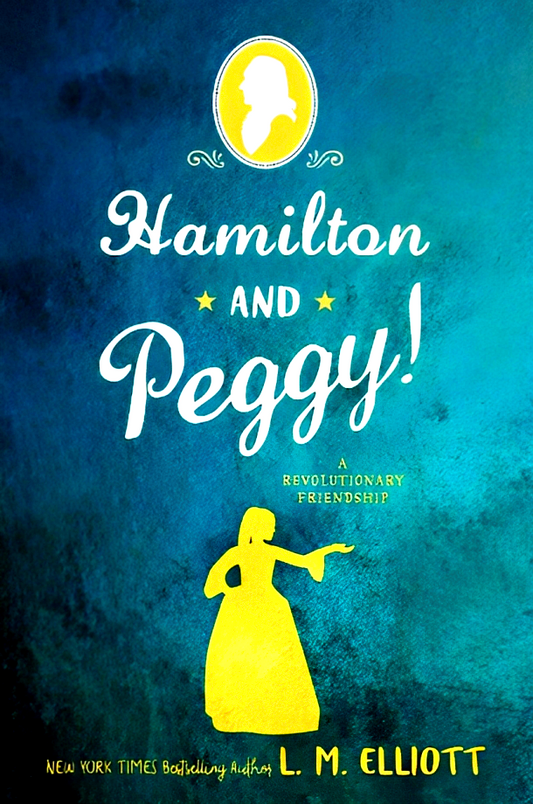 Hamilton And Peggy!: A Revolutionary Friendship