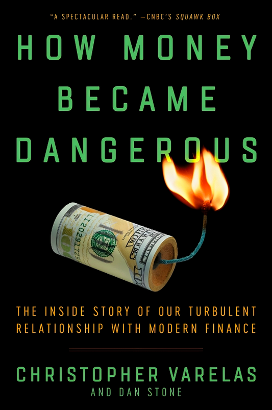 How Money Became Dangerous: The Inside Story Of Our Turbulent Relationship With Modern Finance