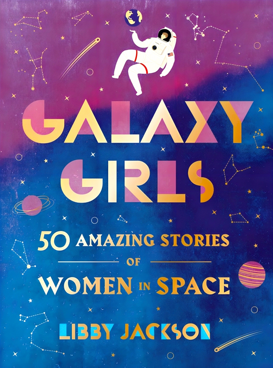Galaxy Girls: 50 Amazing Stories Of Women In Space