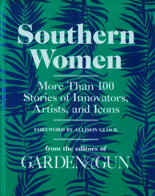 Southern Women: More Than 100 Stories of Innovators, Artists, and Icons