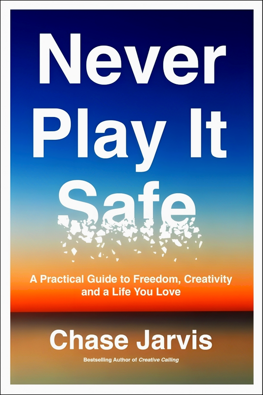 Never Play It Safe: A Practical Guide To Freedom, Creativity, And A Life You Love