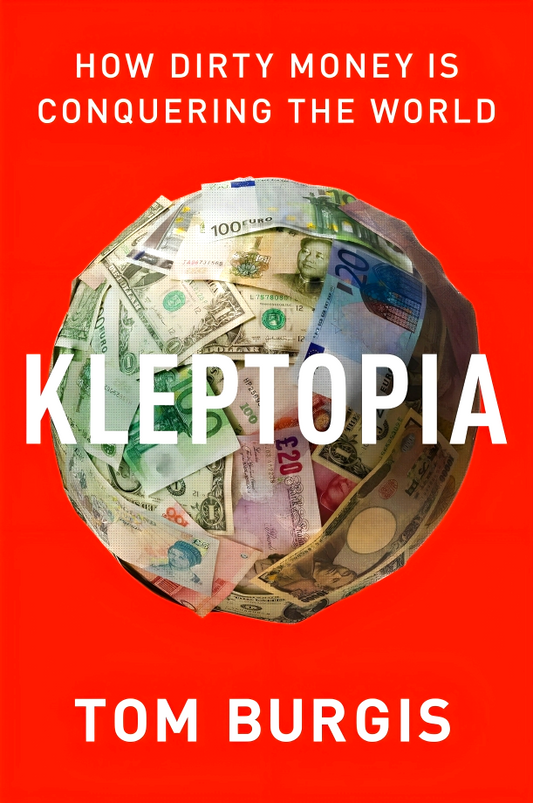 Kleptopia: How Dirty Money Is Conquering The World